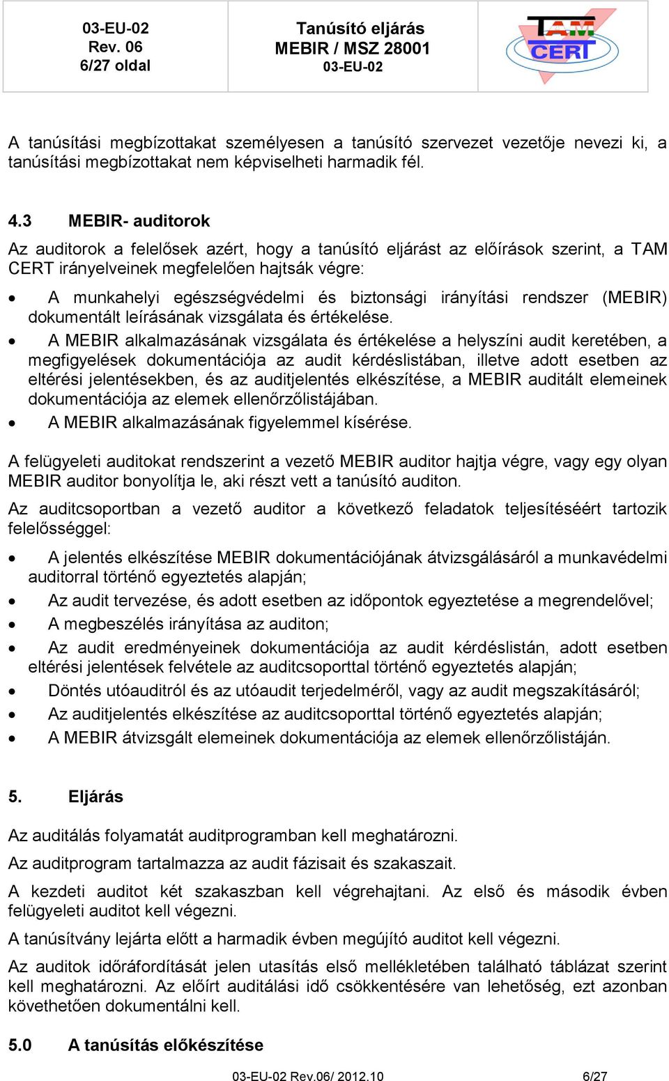 irányítási rendszer (MEBIR) dokumentált leírásának vizsgálata és értékelése.