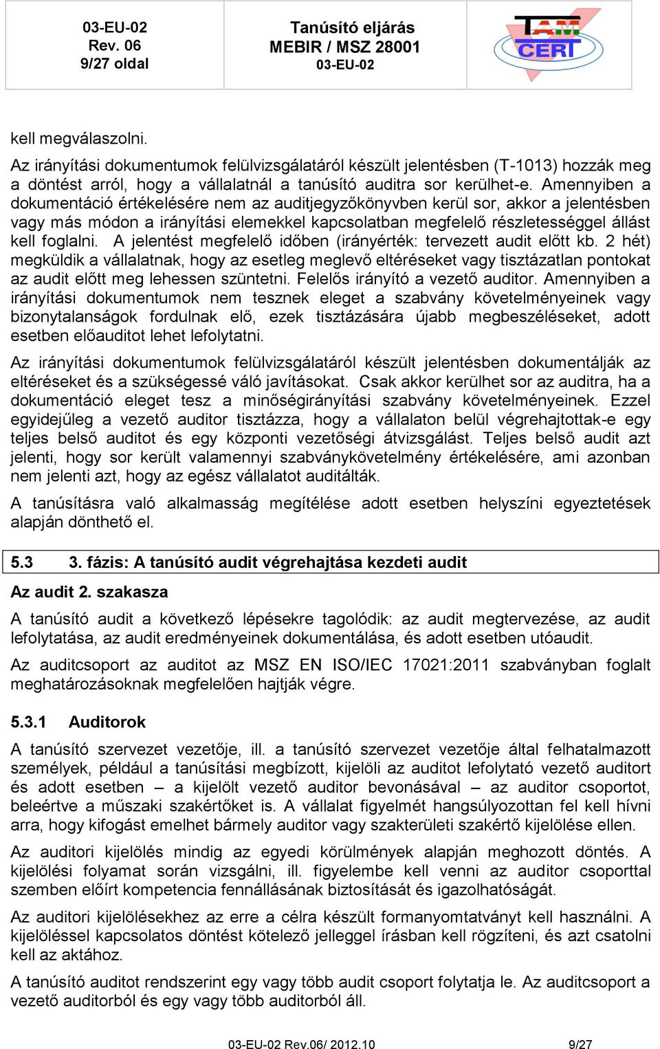 A jelentést megfelelő időben (irányérték: tervezett audit előtt kb.