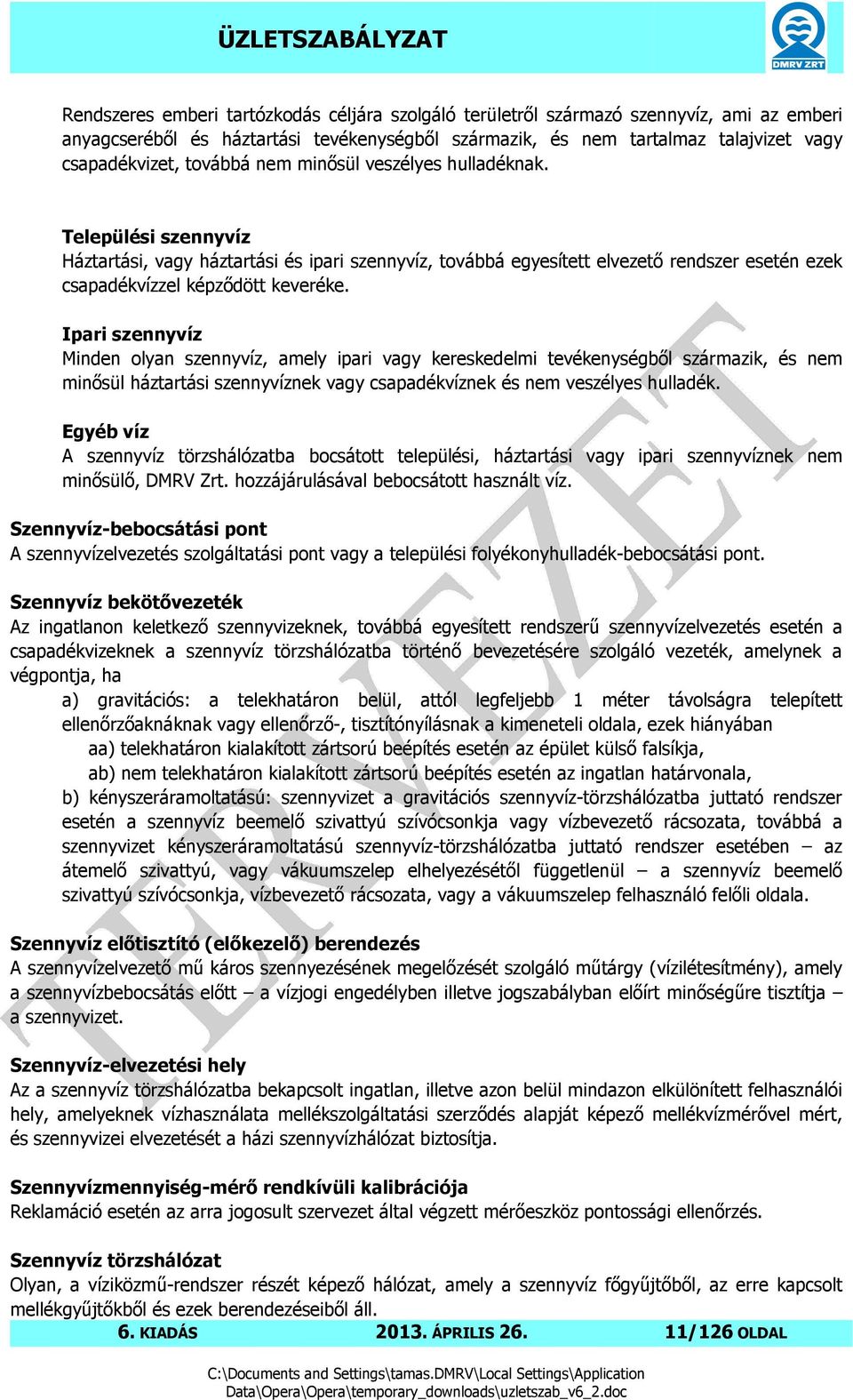 Ipari szennyvíz Minden olyan szennyvíz, amely ipari vagy kereskedelmi tevékenységből származik, és nem minősül háztartási szennyvíznek vagy csapadékvíznek és nem veszélyes hulladék.