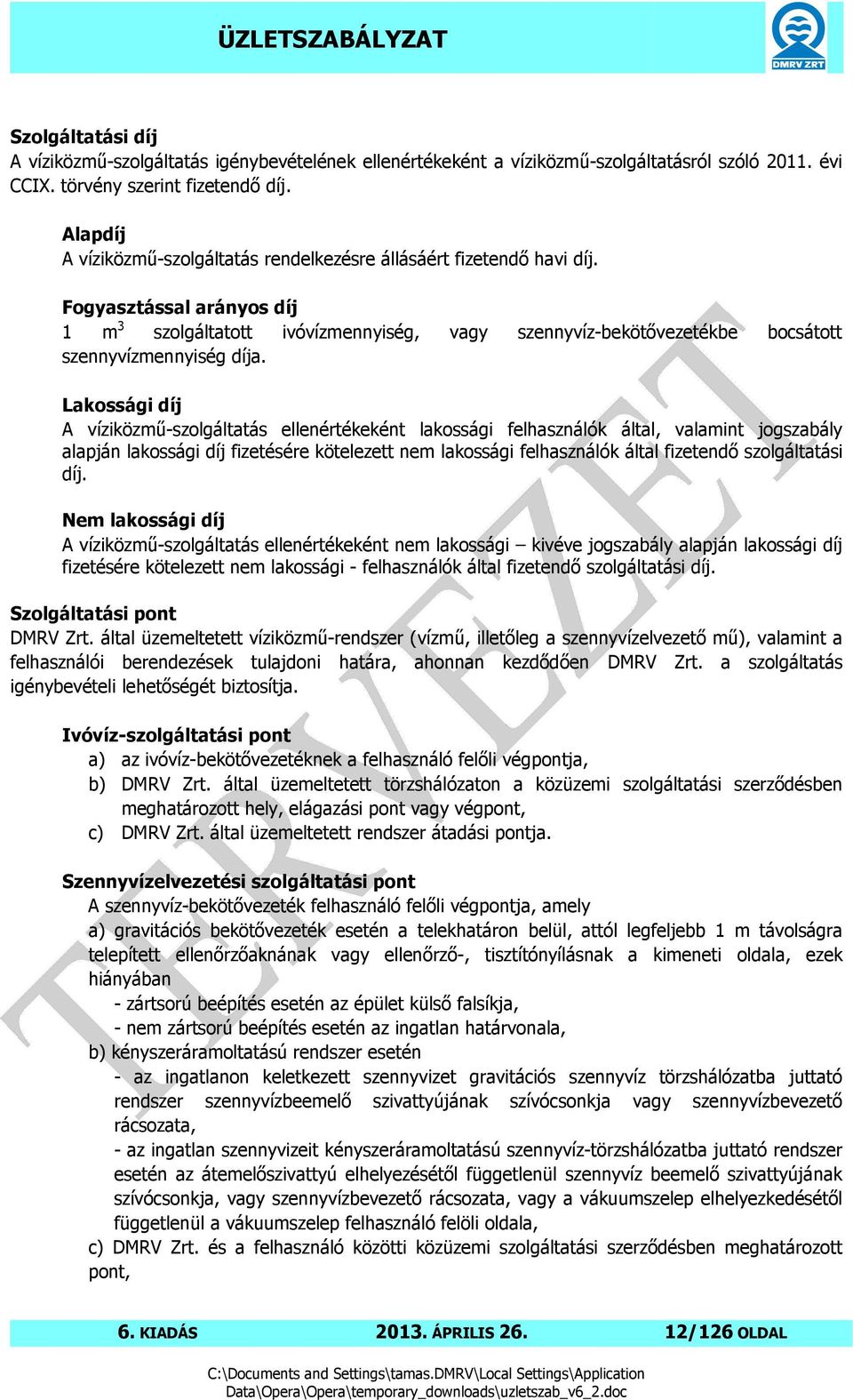 Fogyasztással arányos díj 1 m 3 szolgáltatott ivóvízmennyiség, vagy szennyvíz-bekötővezetékbe bocsátott szennyvízmennyiség díja.