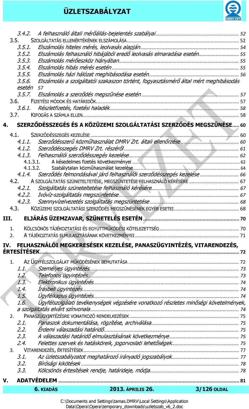 3.5.6. Elszámolás a szolgáltatói szakaszon történt, fogyasztásmérő által mért meghibásodás esetén 57 3.5.7. Elszámolás a szerződés megszűnése esetén... 57 3.6. FIZETÉSI MÓDOK ÉS HATÁRIDŐK... 57 3.6.1.