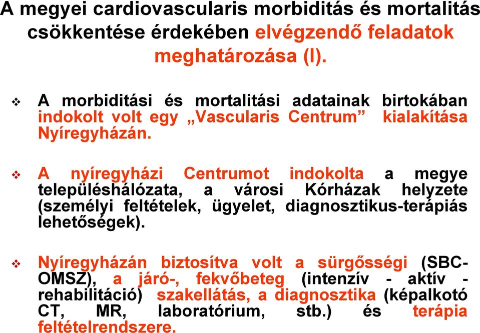 A nyíregyházi Centrumot indokolta a megye településhálózata, a városi Kórházak helyzete (személyi feltételek, ügyelet, diagnosztikus-terápiás