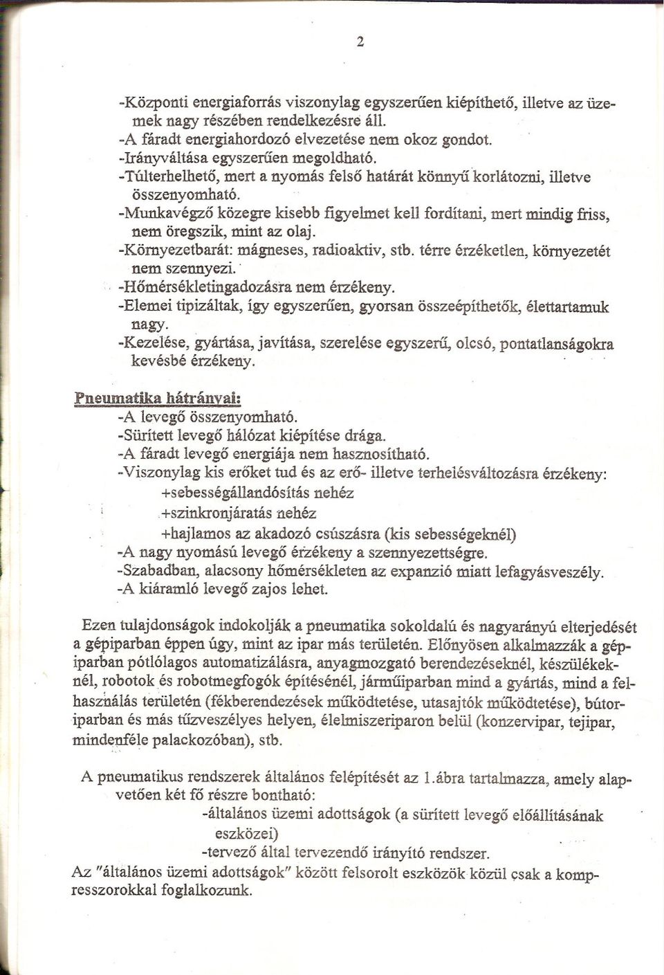 -Környezetbarát: mágneses, radioaktiv, stb. térre érzéketlen, környezetét nem szennyezi... -Homérsékletingadozásra nem érzékeny.