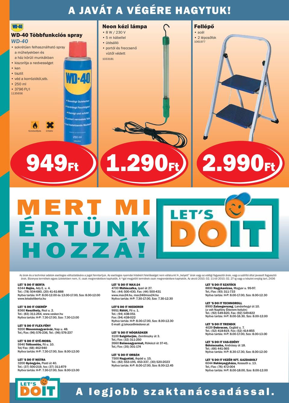 990Ft MERT MI ÉRTÜNK HOZZÁ! Az árak és a technikai adatok esetleges változtatására a jogot fenntartjuk. Az esetleges nyomdai hibákért felelősséget nem vállalunk!