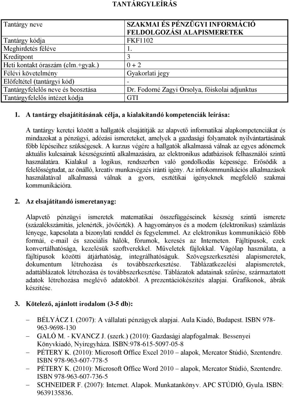 gazdasági folyamatok nyilvántartásának főbb lépéseihez szükségesek.