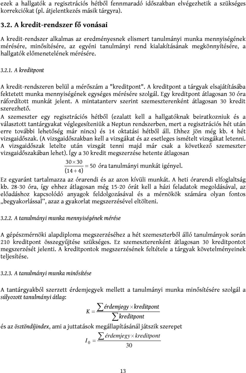 hallgatók előmenetelének mérésére. 3.2.1. A kreditpont A kredit-rendszeren belül a mérőszám a "kreditpont".