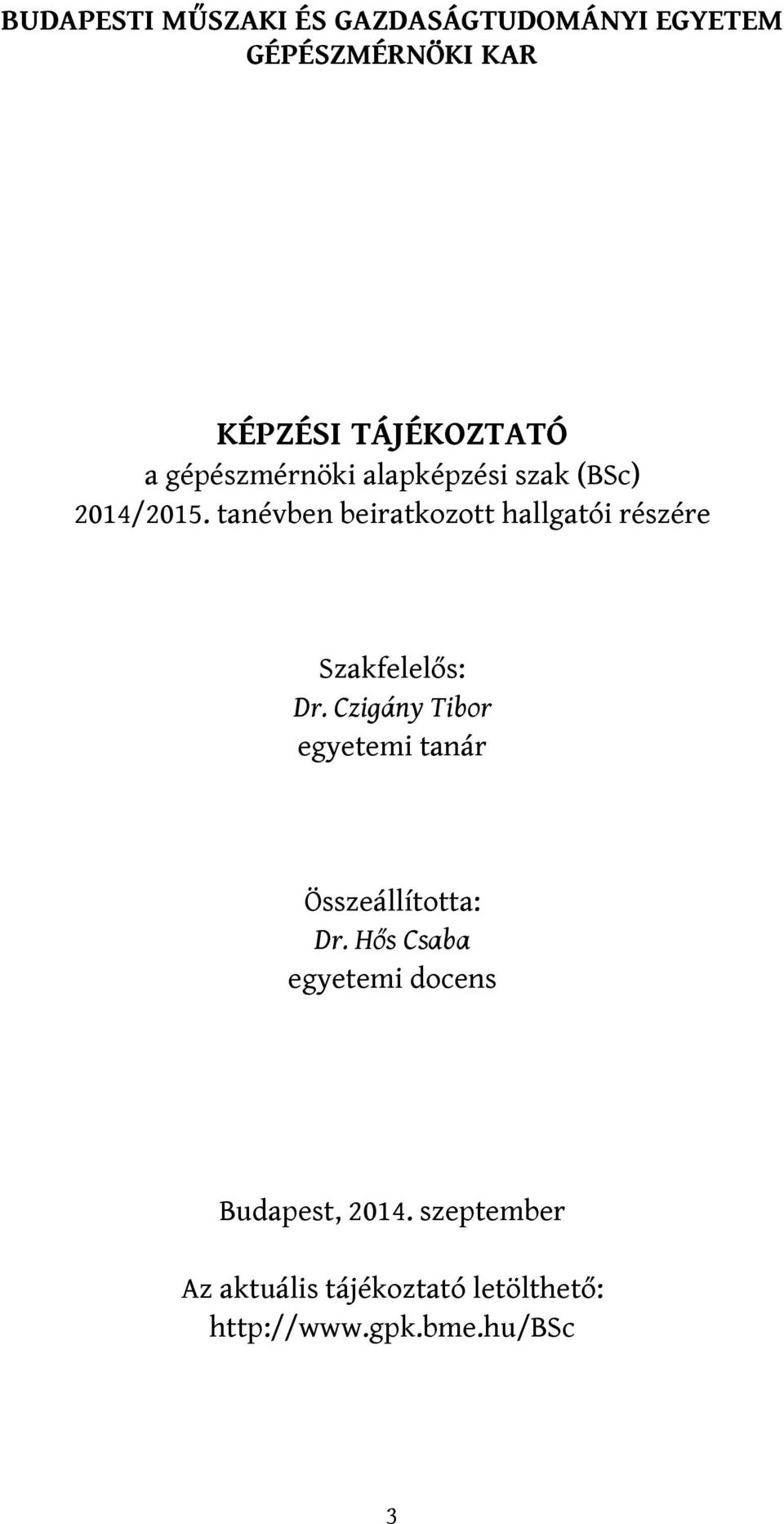 tanévben beiratkozott hallgatói részére Szakfelelős: Dr.