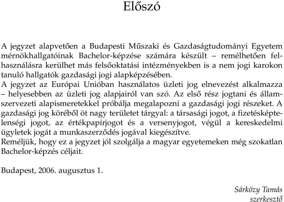 Az első rész jogtani és államszervezeti alapismeretekkel próbálja megalapozni a gazdasági jogi részeket.