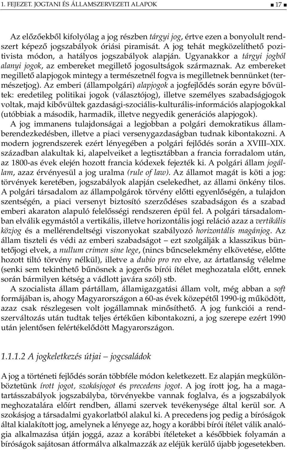 Az embereket megillető alapjogok mintegy a természetnél fogva is megilletnek bennünket (természetjog).