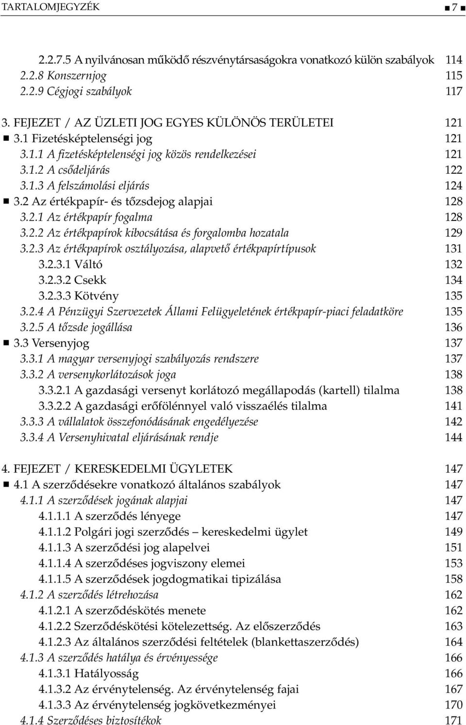 2 Az értékpapír- és tőzsdejog alapjai 128 3.2.1 Az értékpapír fogalma 128 3.2.2 Az értékpapírok kibocsátása és forgalomba hozatala 129 3.2.3 Az értékpapírok osztályozása, alapvető értékpapírtípusok 131 3.