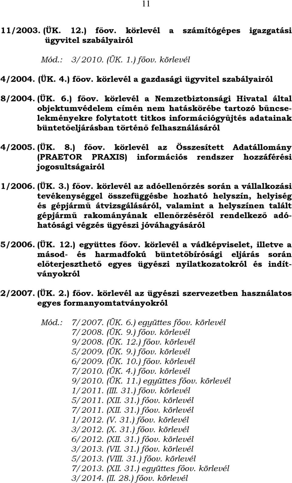 körlevél a Nemzetbiztonsági Hivatal által objektumvédelem címén nem hatáskörébe tartozó bűncselekményekre folytatott titkos információgyűjtés adatainak büntetőeljárásban történő felhasználásáról