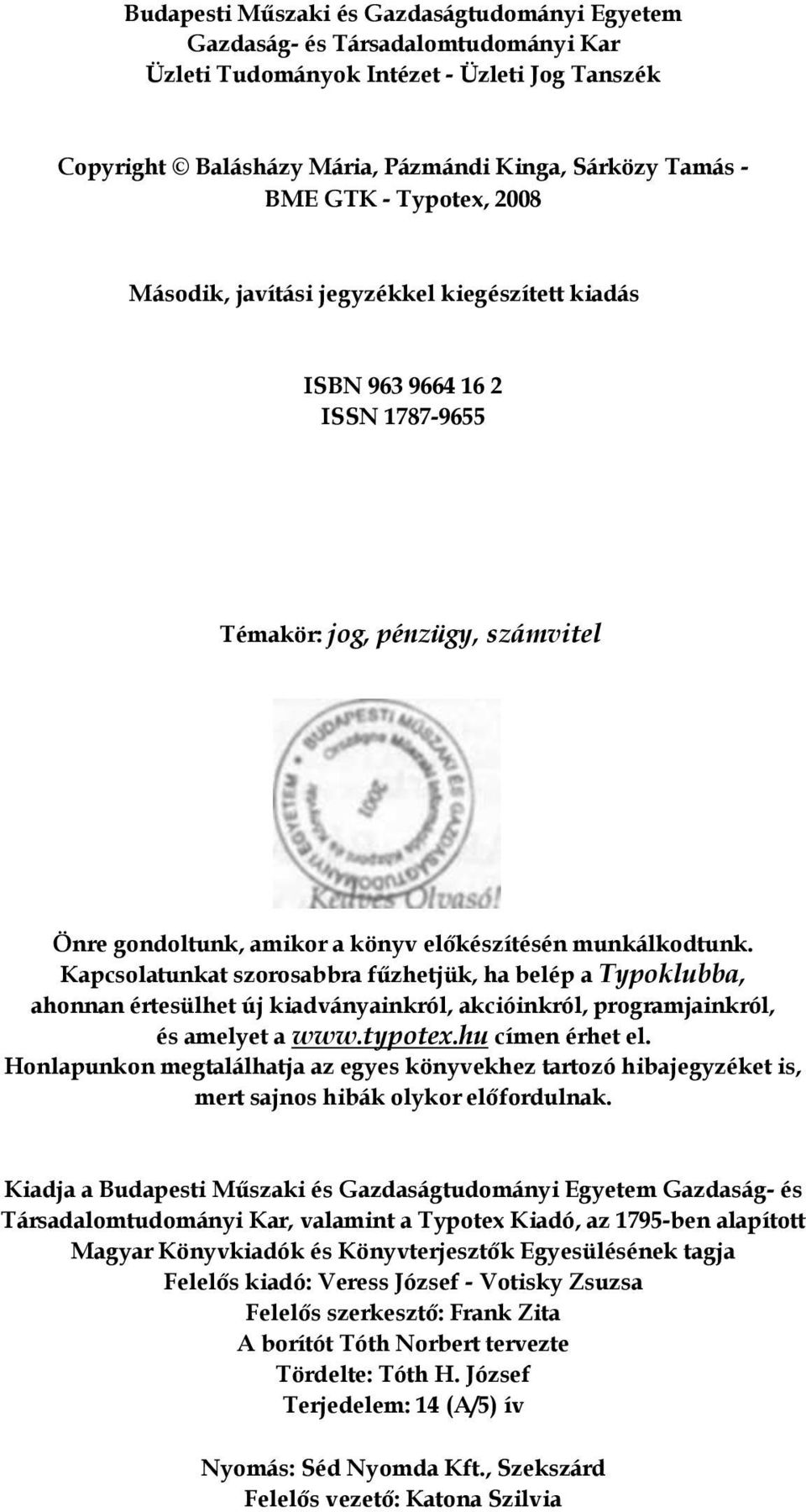 Kapcsolatunkat szorosabbra fűzhetjük, ha belép a Typoklubba, ahonnan értesülhet új kiadványainkról, akcióinkról, programjainkról, és amelyet a www.typotex.hu címen érhet el.