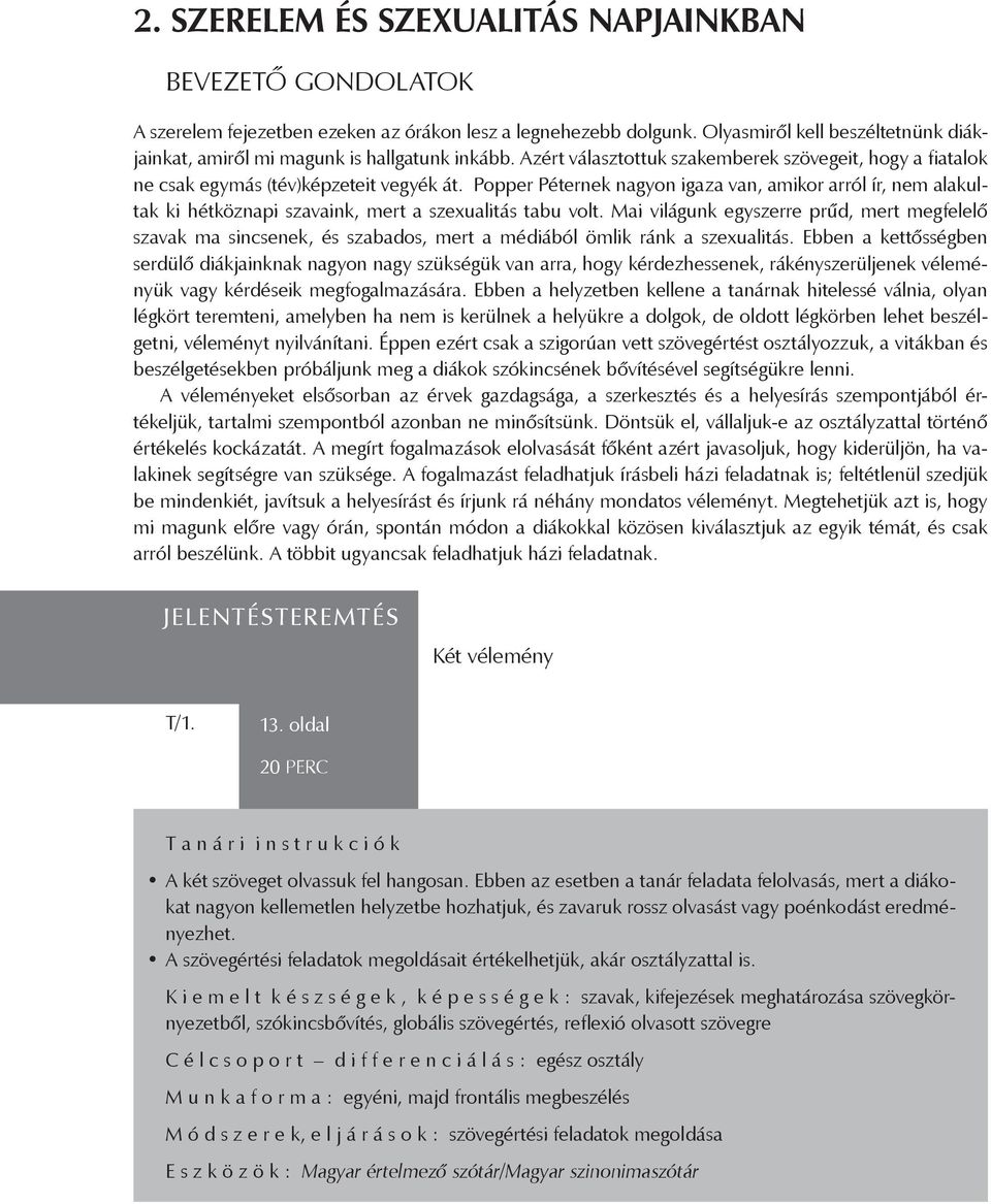 Popper Péternek nagyon igaza van, amikor arról ír, nem alakultak ki hétköznapi szavaink, mert a szexualitás tabu volt.