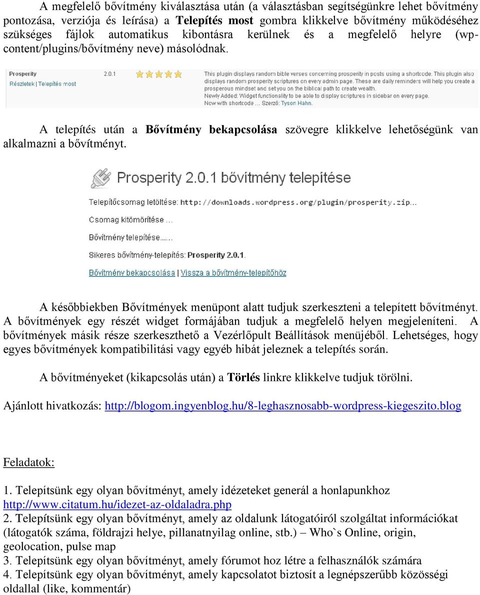 A telepítés után a Bővítmény bekapcsolása szövegre klikkelve lehetőségünk van alkalmazni a bővítményt. A későbbiekben Bővítmények menüpont alatt tudjuk szerkeszteni a telepített bővítményt.