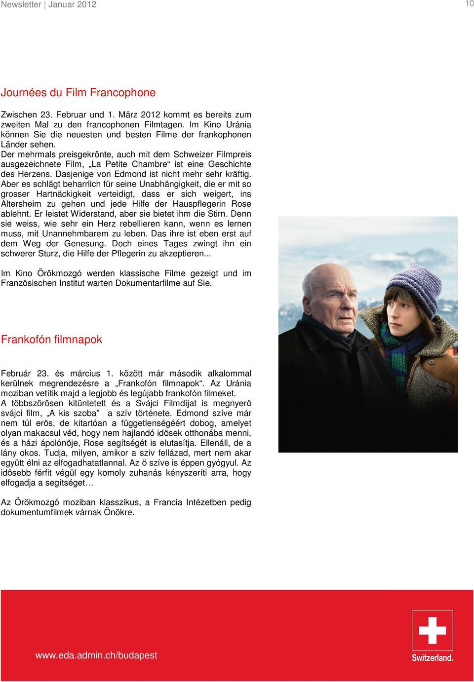 Der mehrmals preisgekrönte, auch mit dem Schweizer Filmpreis ausgezeichnete Film, La Petite Chambre ist eine Geschichte des Herzens. Dasjenige von Edmond ist nicht mehr sehr kräftig.