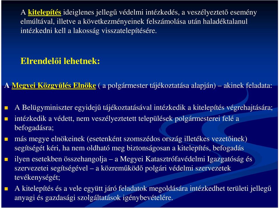 intézkedik a védett, nem veszélyeztetett települések polgármesterei felé a befogadásra; más megye elnökeinek (esetenként szomszédos ország illetékes vezetőinek) segítségét kéri, ha nem oldható meg