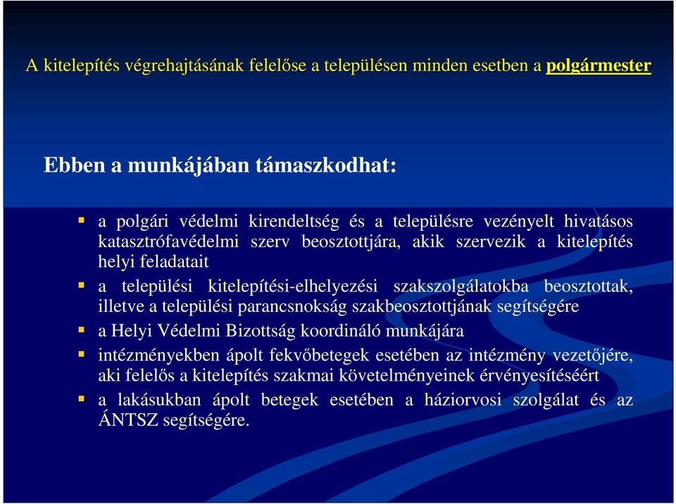 szakszolgálatokba beosztottak, illetve a települési parancsnokság szakbeosztottjának segítségére a Helyi Védelmi Bizottság koordináló munkájára intézményekben ápolt