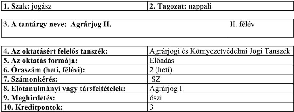 Az oktatás formája: Előadás 6. Óraszám (heti, félévi): 2 (heti) 7.