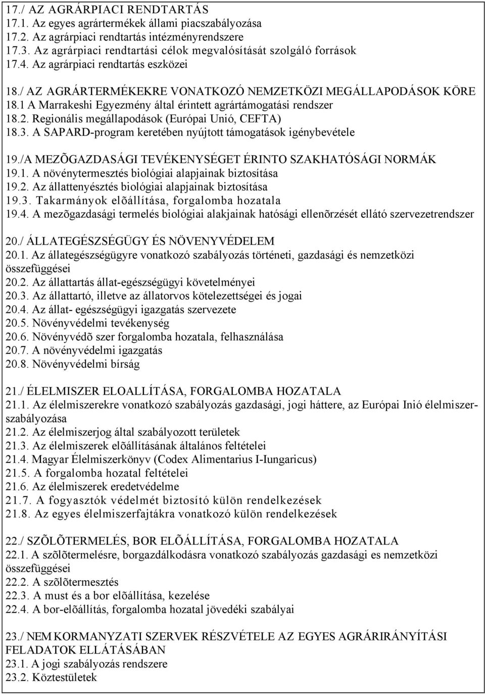 1 A Marrakeshi Egyezmény által érintett agrártámogatási rendszer 18.2. Regionális megállapodások (Európai Unió, CEFTA) 18.3. A SAPARD-program keretében nyújtott támogatások igénybevétele 19.