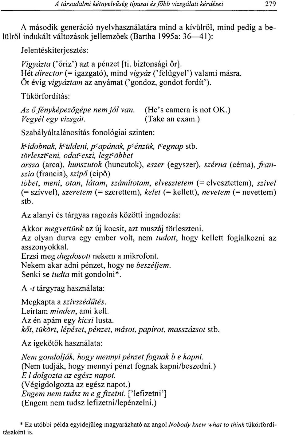 Vegyél egy vizsgát. Szabályáltalánosítás fonológiai szinten: (He's camera is not OK.) (Take an exam.) feldobnak, kpüldeni, p c apának, p c énzük, tegnap stb.