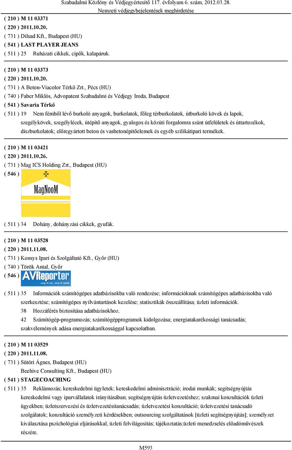 és lapok, szegélykövek, szegélylécek, útépítő anyagok, gyalogos és közúti forgalomra szánt útfelületek és úttartozékok, díszburkolatok; előregyártott beton és vasbetonépítőelemek és egyéb