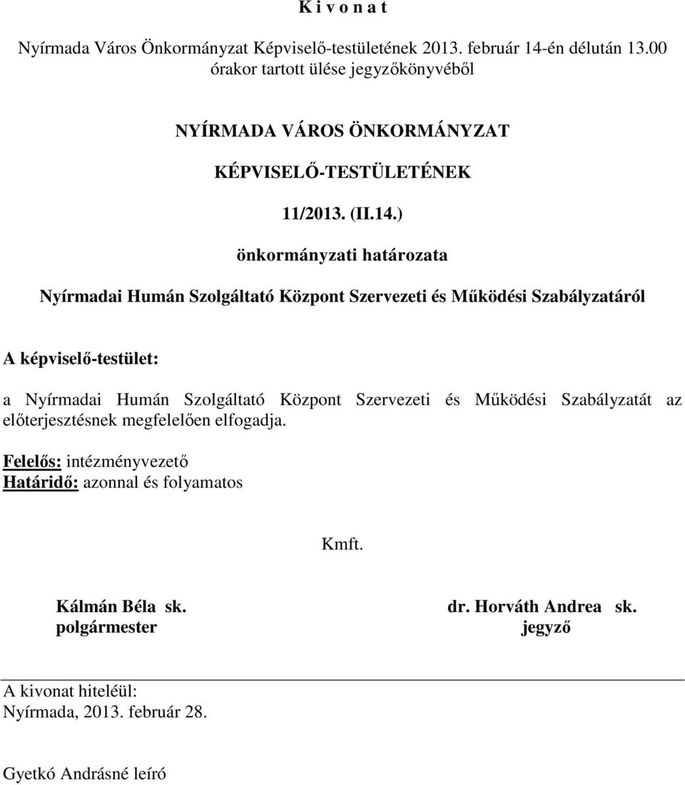 Szabályzatáról A képviselő-testület: a Nyírmadai Humán Szolgáltató