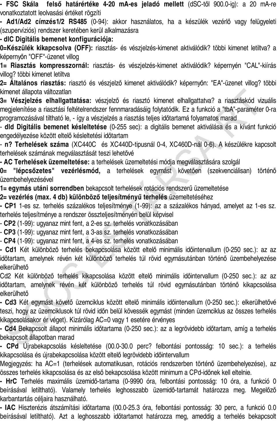 alkalmazásra - dlc Digitális bemenet konfigurációja: 0=Készülék kikapcsolva (OFF): riasztás- és vészjelzés-kimenet aktiválódik? többi kimenet letiltva?