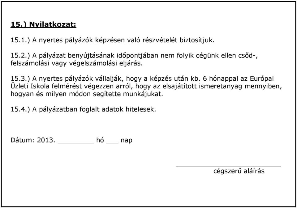 ) A nyertes pályázók vállalják, hogy a képzés után kb.