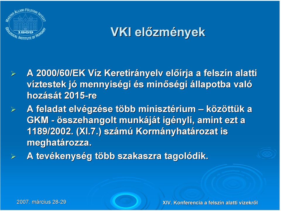 minisztérium közöttük k a GKM - összehangolt munkáját t igényli, amint ezt a 1189/2002. (XI.7.