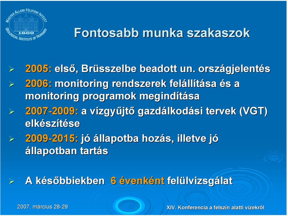 programok megindítása 2007-2009: 2009: a vízgyv zgyűjtő gazdálkod lkodási tervek (VGT)