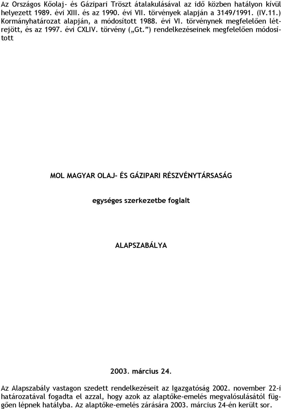 ) rendelkezéseinek megfelelően módosított MOL MAGYAR OLAJ- ÉS GÁZIPARI RÉSZVÉNYTÁRSASÁG egységes szerkezetbe foglalt ALAPSZABÁLYA 2003. március 24.