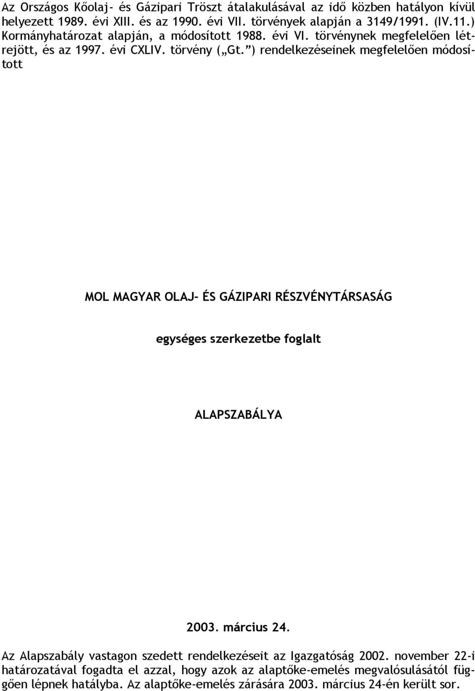 ) rendelkezéseinek megfelelően módosított MOL MAGYAR OLAJ- ÉS GÁZIPARI RÉSZVÉNYTÁRSASÁG egységes szerkezetbe foglalt ALAPSZABÁLYA 2003. március 24.