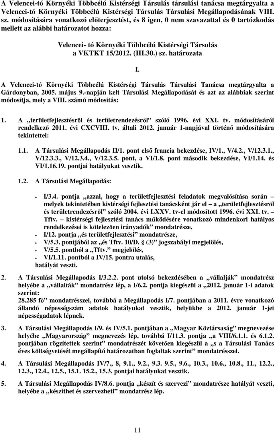 ) sz. határozata I. A Velencei-tó Környéki Többcélú Kistérségi Társulás Társulási Tanácsa megtárgyalta a Gárdonyban, 2005. május 9.