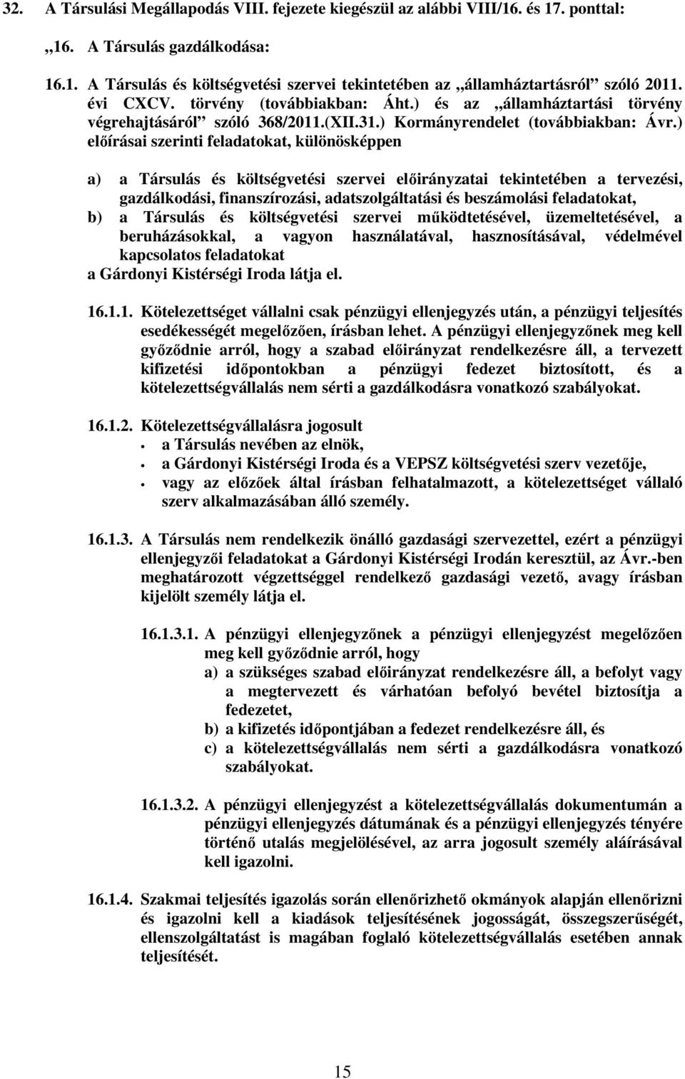 ) előírásai szerinti feladatokat, különösképpen a) a Társulás és költségvetési szervei előirányzatai tekintetében a tervezési, gazdálkodási, finanszírozási, adatszolgáltatási és beszámolási