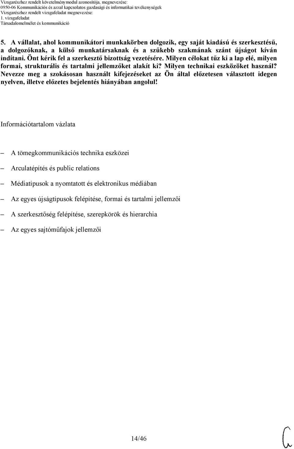 Önt kérik fel a szerkesztő bizottság vezetésére. Milyen célokat tűz ki a lap elé, milyen formai, strukturális és tartalmi jellemzőket alakít ki? Milyen technikai eszközöket használ?