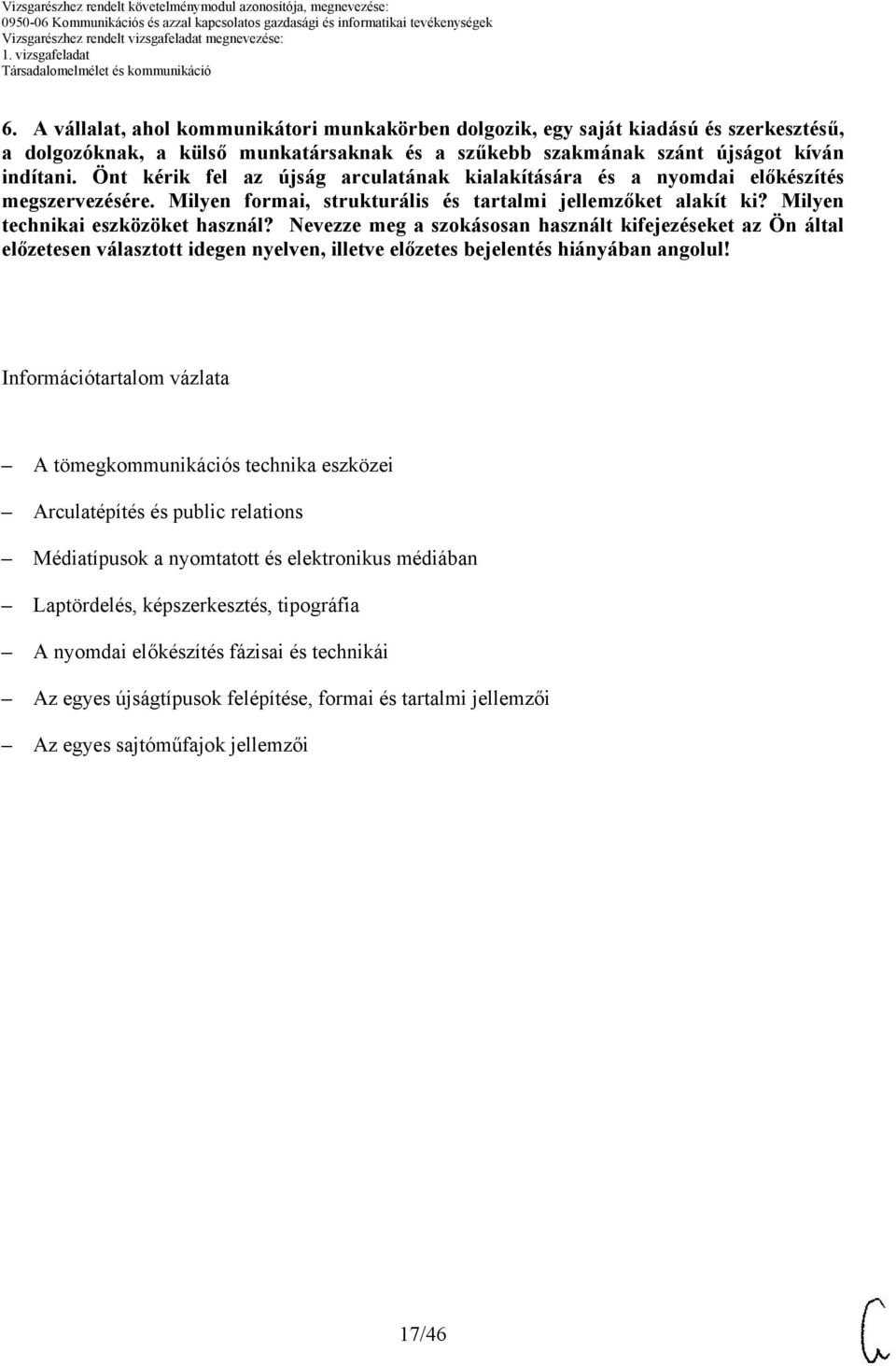 Önt kérik fel az újság arculatának kialakítására és a nyomdai előkészítés megszervezésére. Milyen formai, strukturális és tartalmi jellemzőket alakít ki? Milyen technikai eszközöket használ?