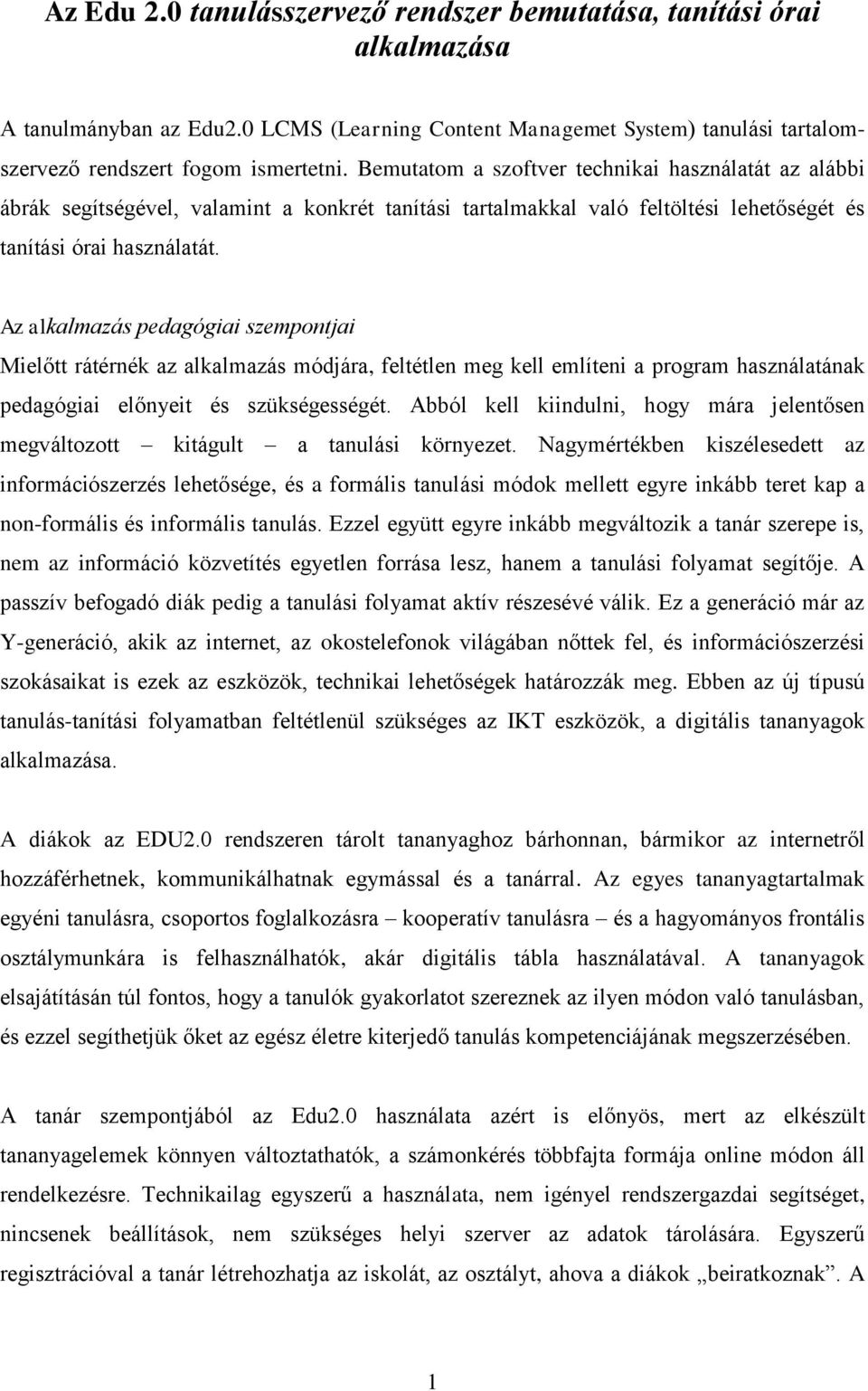 Az alkalmazás pedagógiai szempontjai Mielőtt rátérnék az alkalmazás módjára, feltétlen meg kell említeni a program használatának pedagógiai előnyeit és szükségességét.