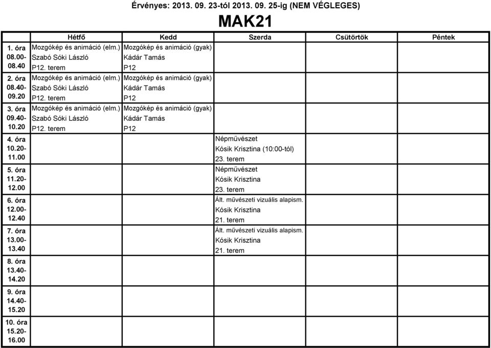 terem P12 Népművészet Kósik Krisztina (10:00-tól) 23. terem Népművészet Kósik Krisztina 23. terem Ált. művészeti vizuális alapism.