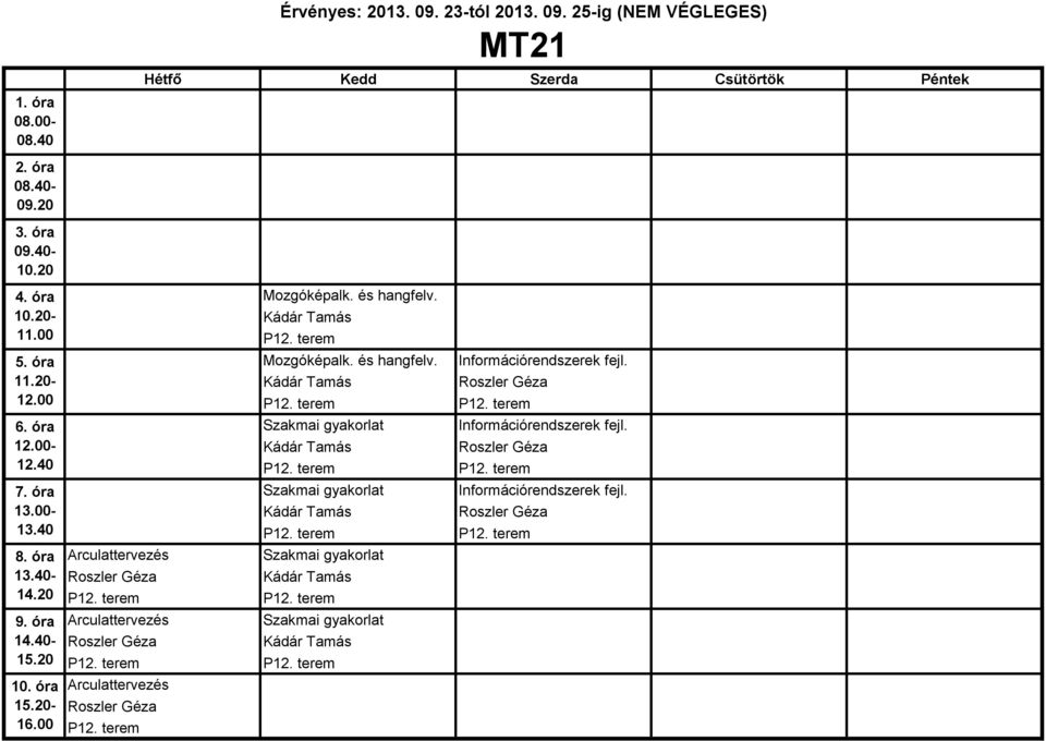 terem P12. terem Arculattervezés Szakmai gyakorlat Kádár Tamás P12. terem P12. terem Arculattervezés P12. terem MT21