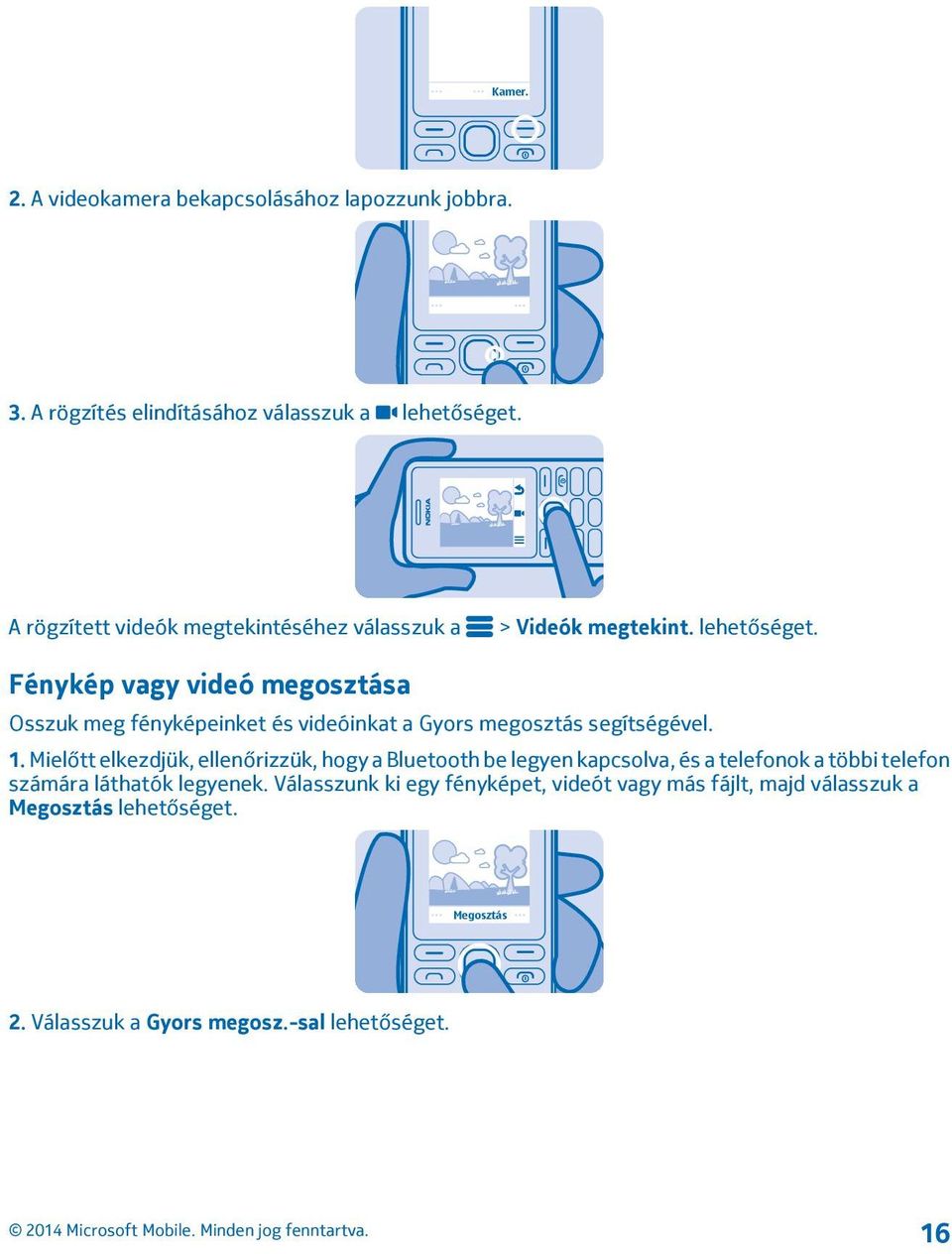 Fénykép vagy videó megosztása Osszuk meg fényképeinket és videóinkat a Gyors megosztás segítségével. 1.