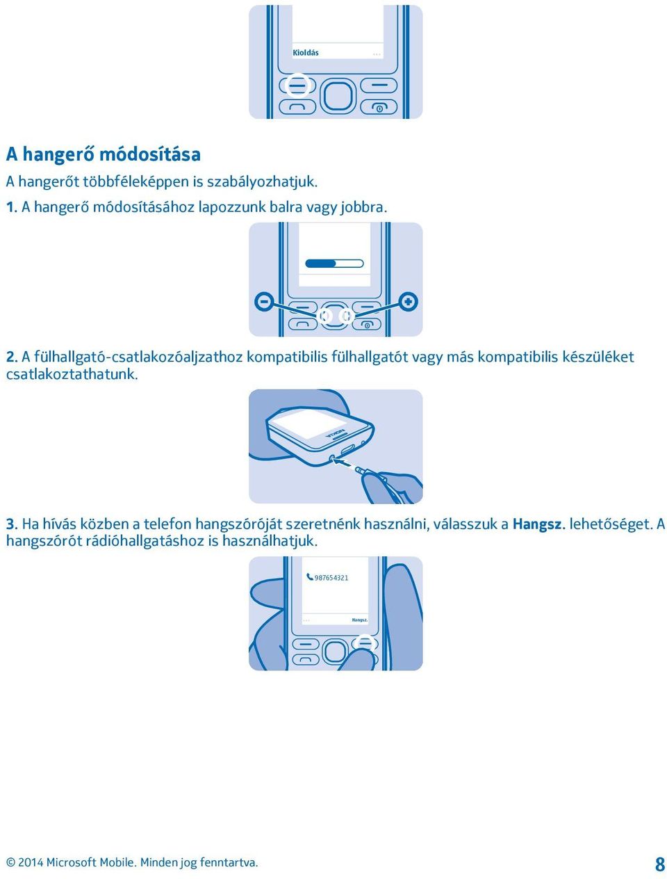 A fülhallgató-csatlakozóaljzathoz kompatibilis fülhallgatót vagy más kompatibilis készüléket