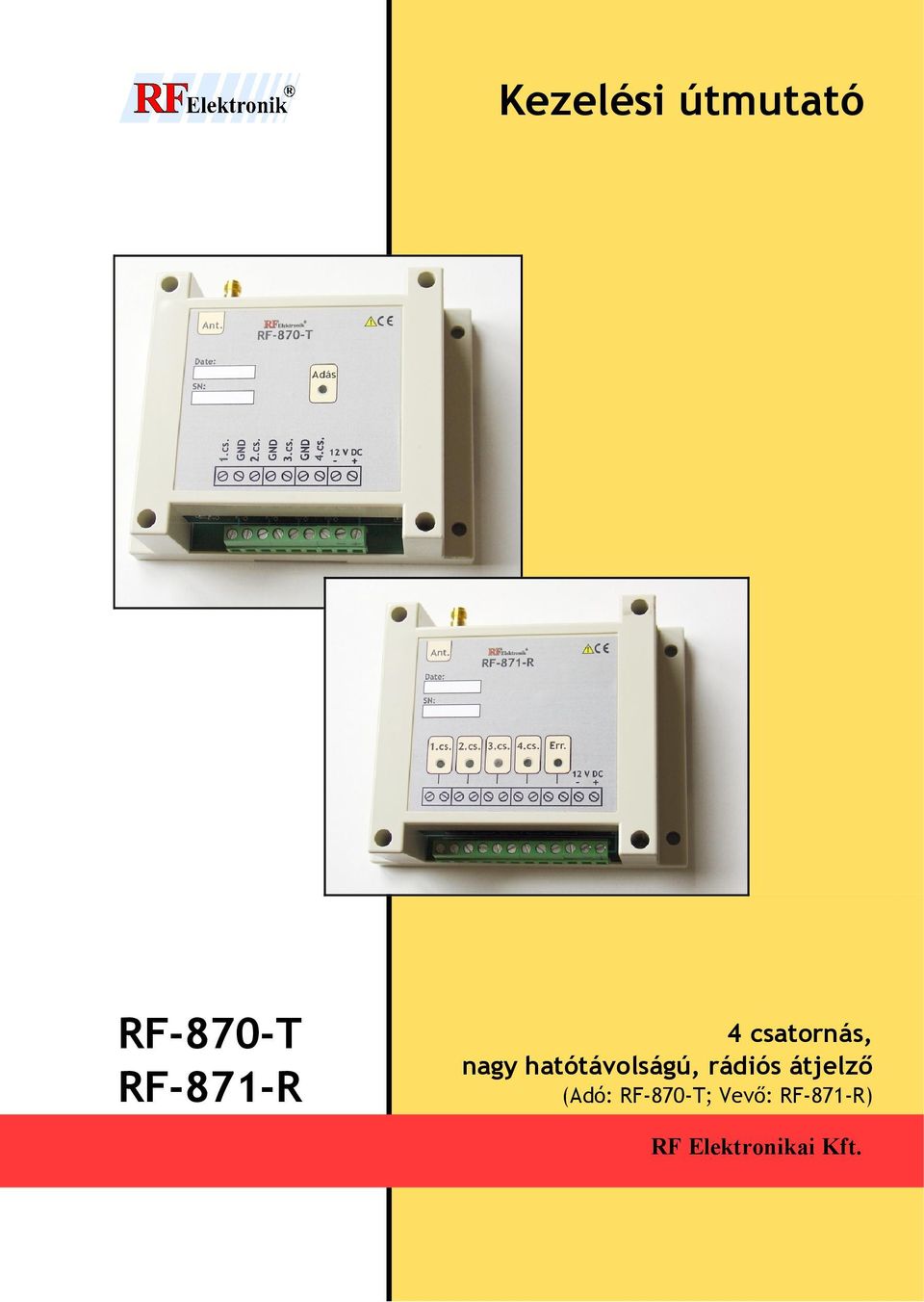 Kezelési útmutató RF-870-T RF-871-R. 4 csatornás, nagy hatótávolságú, rádiós  átjelző (Adó: RF-870-T; Vevő: RF-871-R) RF Elektronikai Kft. - PDF Free  Download