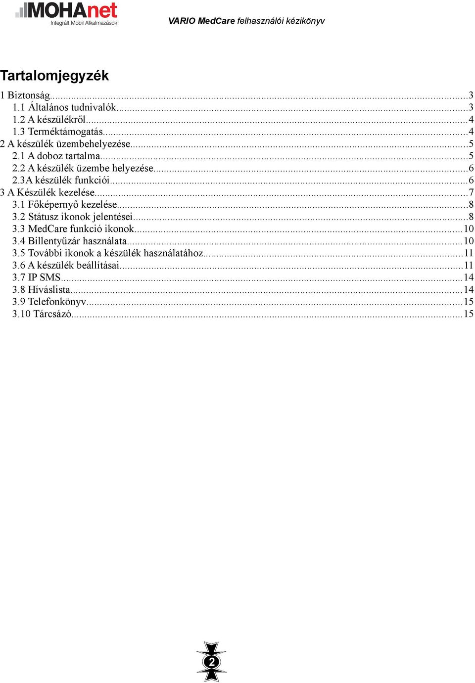 1 Főképernyő kezelése...8 3.2 Státusz ikonok jelentései...8 3.3 MedCare funkció ikonok...10 3.