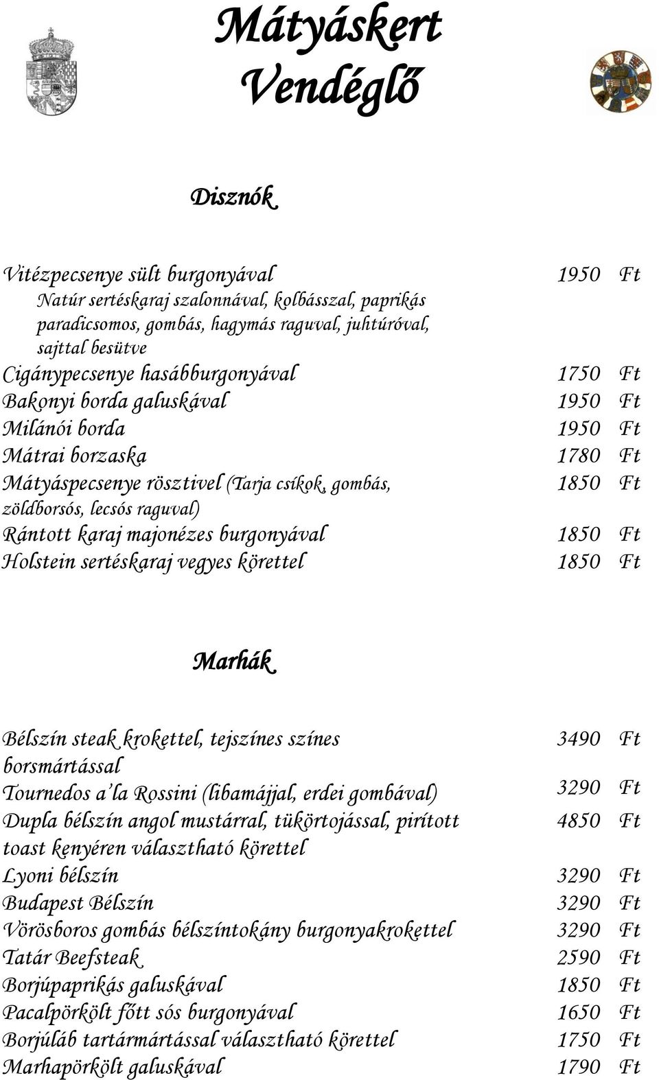 1950 Ft 1750 Ft 1950 Ft 1950 Ft 1780 Ft 1850 Ft 1850 Ft 1850 Ft Marhák Bélszín steak krokettel, tejszínes színes borsmártással Tournedos a la Rossini (libamájjal, erdei gombával) Dupla bélszín angol