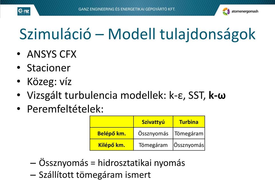 Szivattyú Össznyomás = hidrosztatikai nyomás Szállított tömegáram