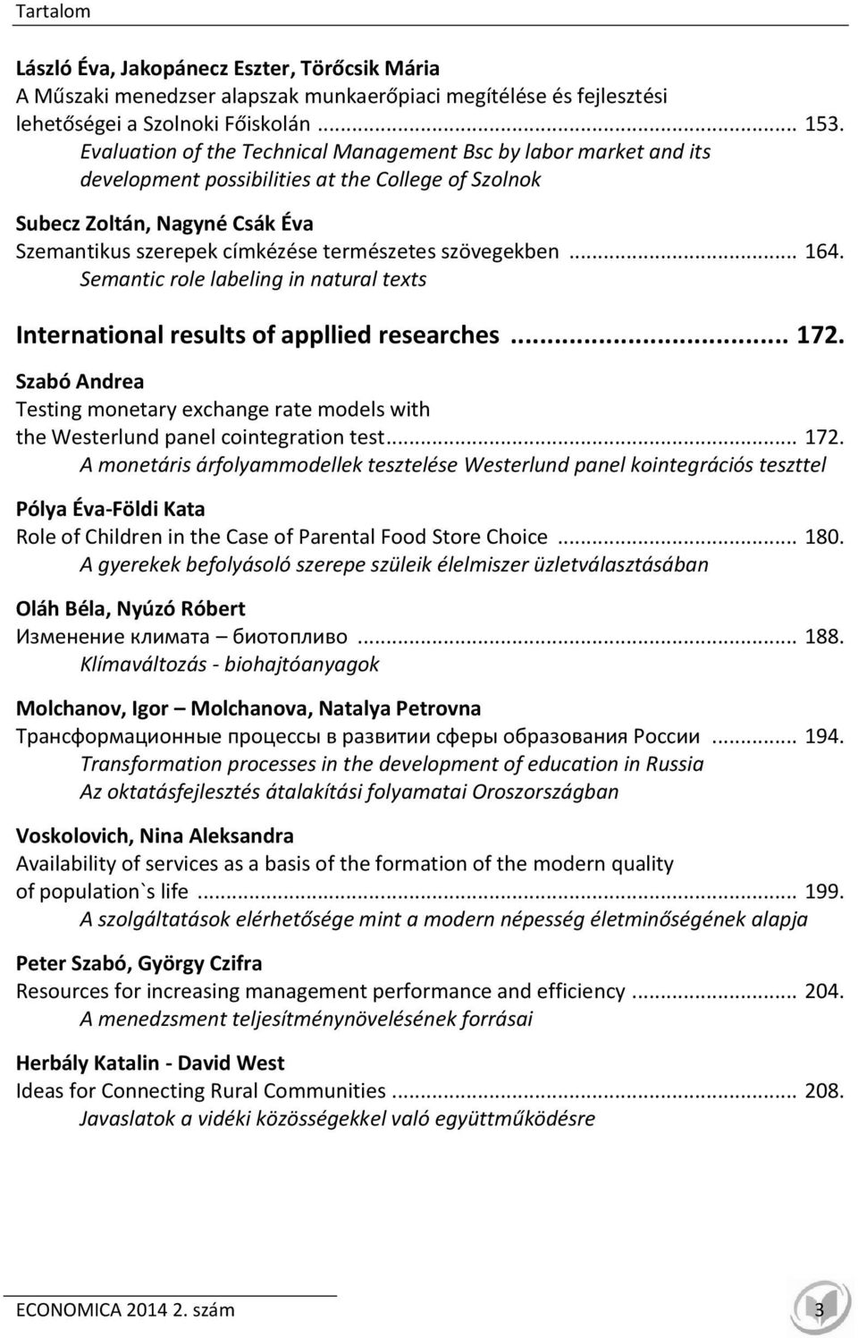 szövegekben... 164. Semantic role labeling in natural texts International results of appllied researches... 172.