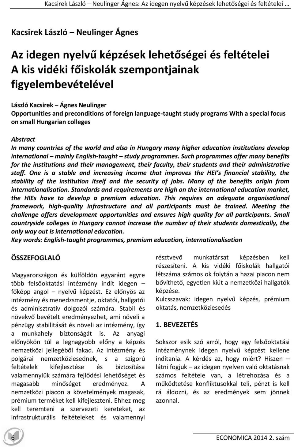 In many countries of the world and also in Hungary many higher education institutions develop international mainly English-taught study programmes.