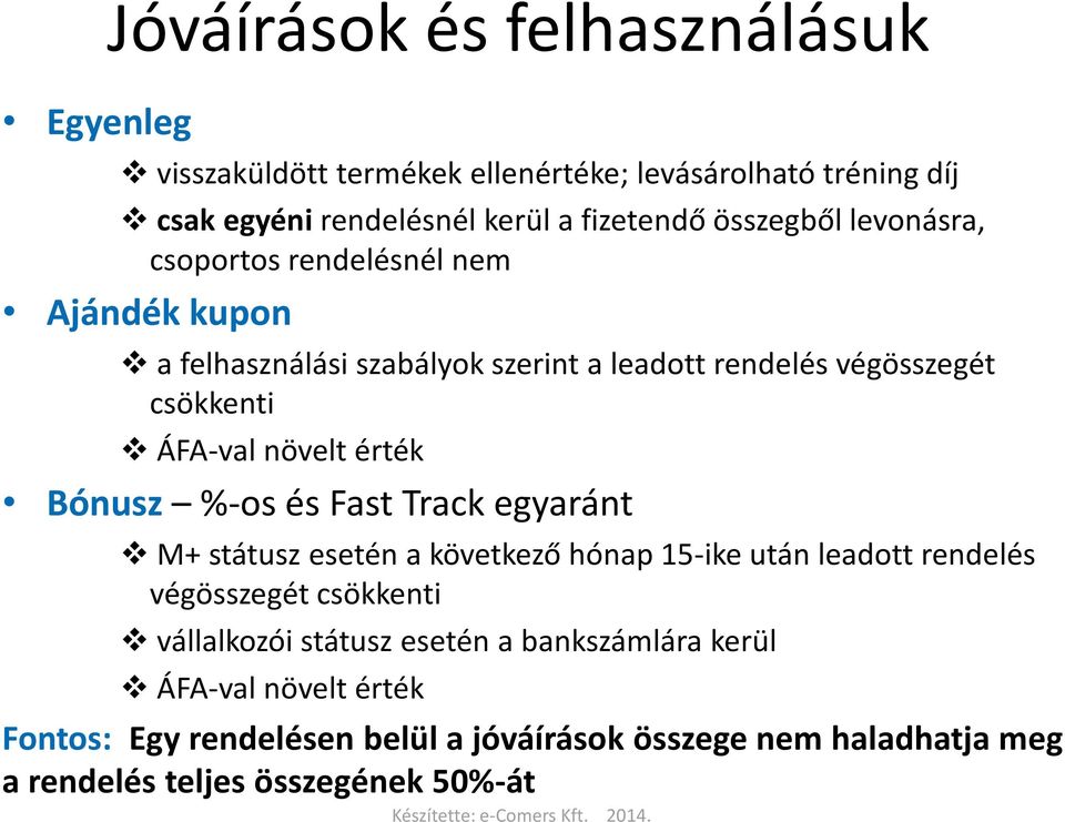 növelt érték Bónusz %-os és Fast Track egyaránt M+ státusz esetén a következő hónap 15-ike után leadott rendelés végösszegét csökkenti vállalkozói