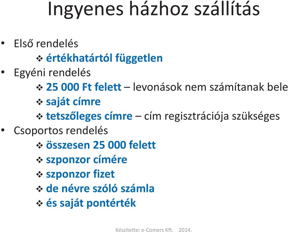 tetszőleges címre cím regisztrációja szükséges Csoportos rendelés összesen