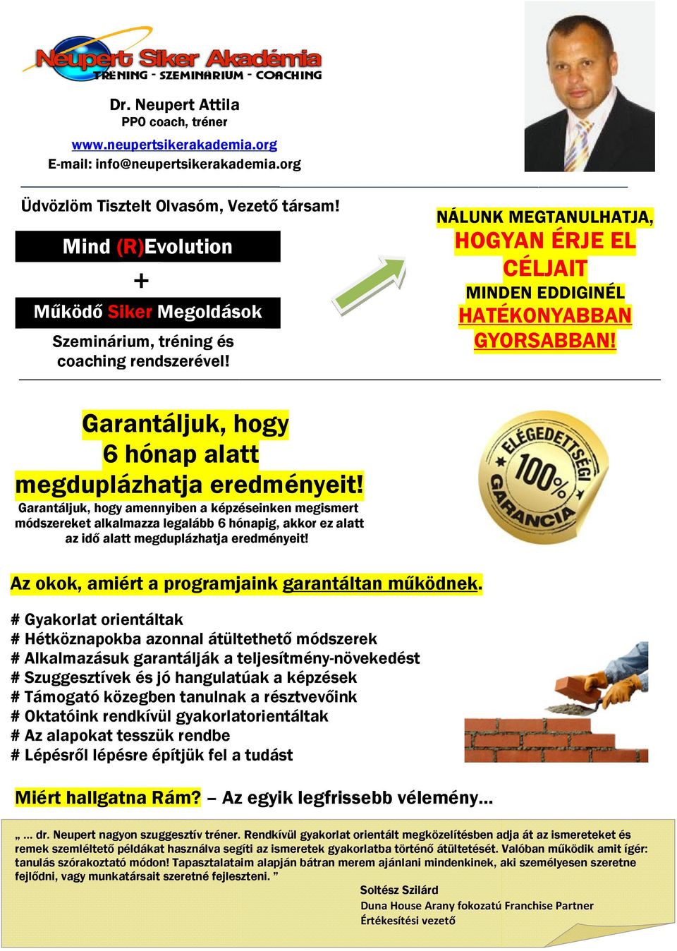 Garantáljuk, hogy 6 hónap alatt megduplázhatja eredményeit!